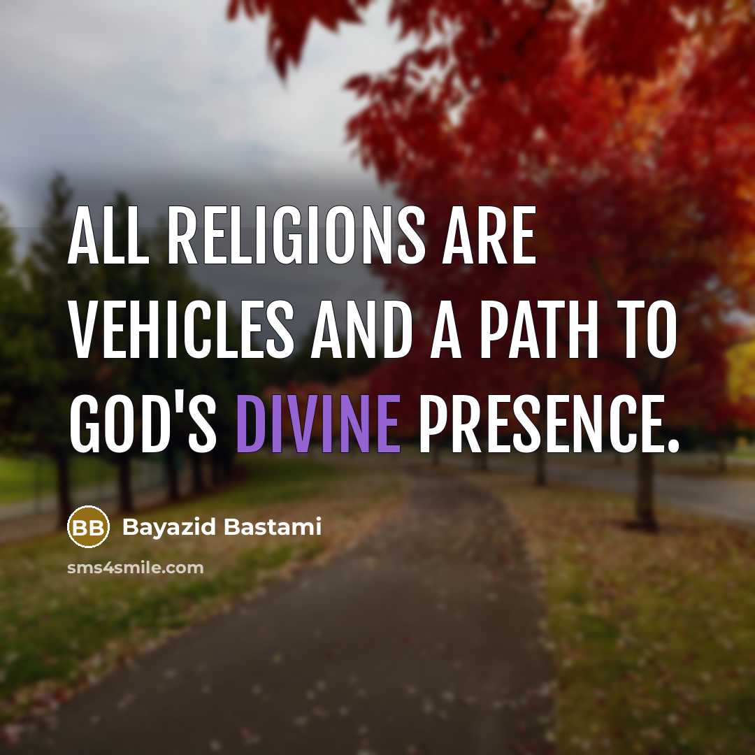 “All Religions are vehicles and a path to God's Divine Presence.” quote by Bayazid Bastami