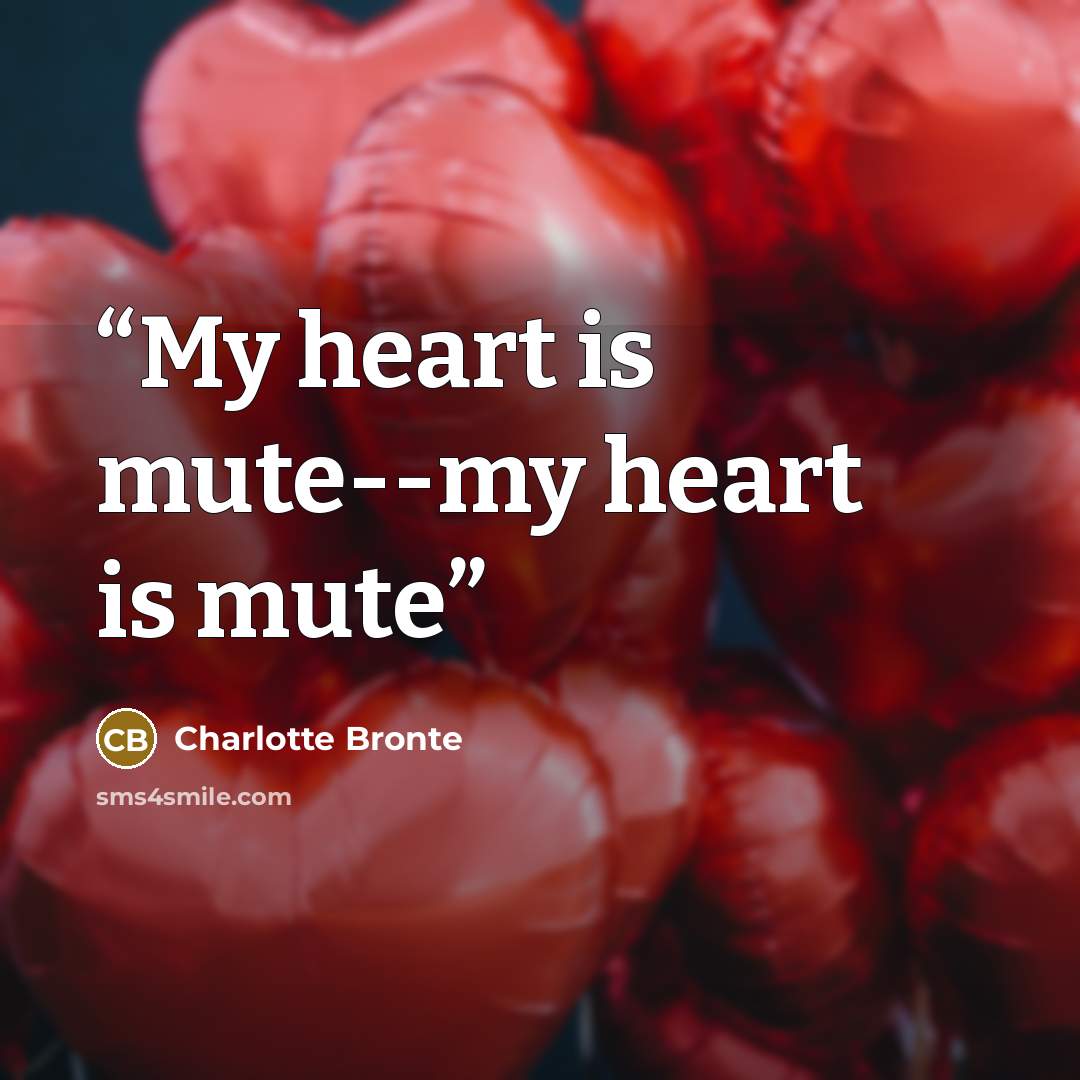 “My heart is mute--my heart is mute” quote by Charlotte Brontë