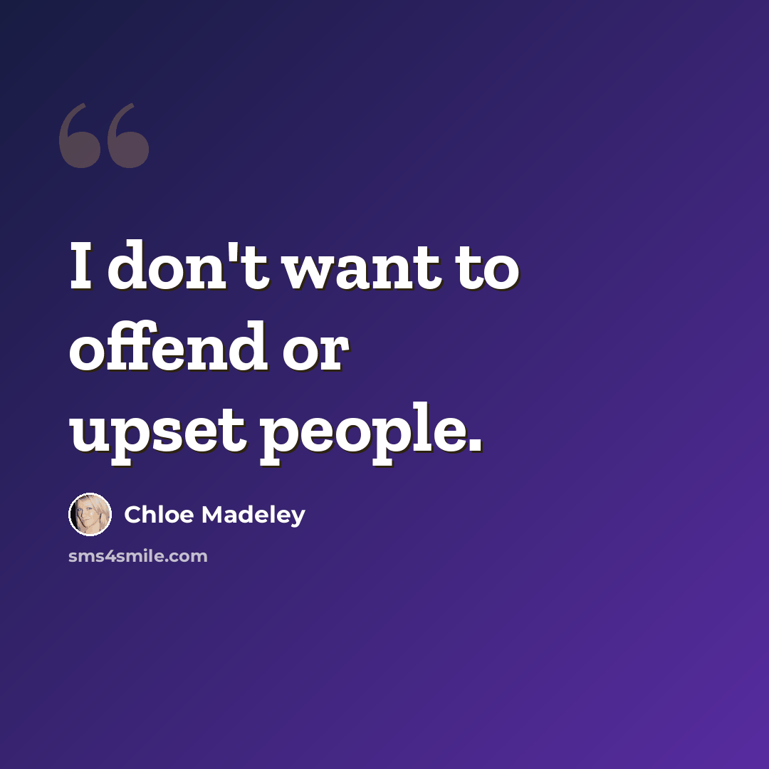 “I don't want to offend or upset people.” quote by Chloe Madeley
