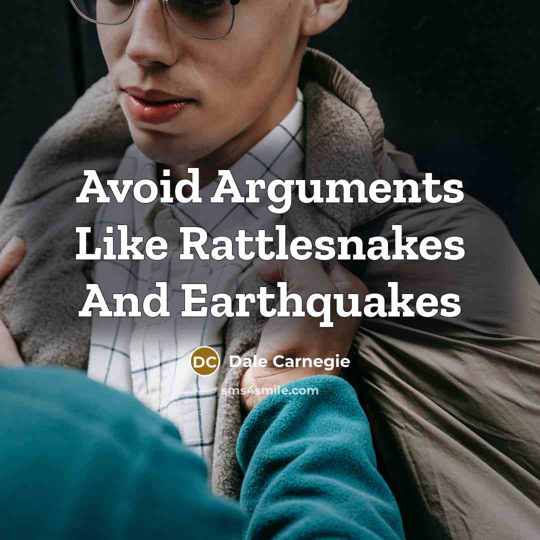 “Avoid Arguments Like Rattlesnakes And Earthquakes” quote by Dale Carnegie