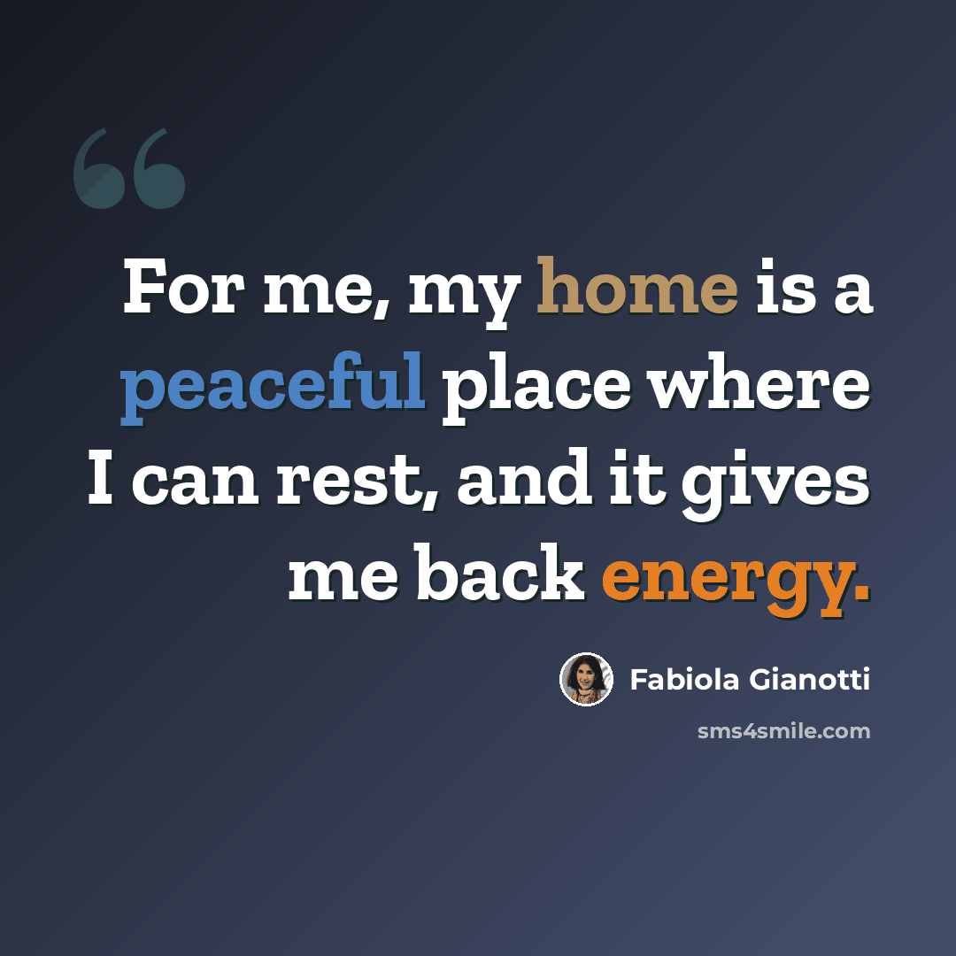 “For me, my home is a peaceful place where I can rest, and it gives me back energy.” quote by Fabiola Gianotti