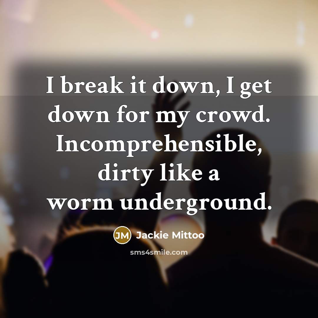 “I break it down, I get down for my crowd. Incomprehensible, dirty like a worm underground.” quote by Jackie Mittoo