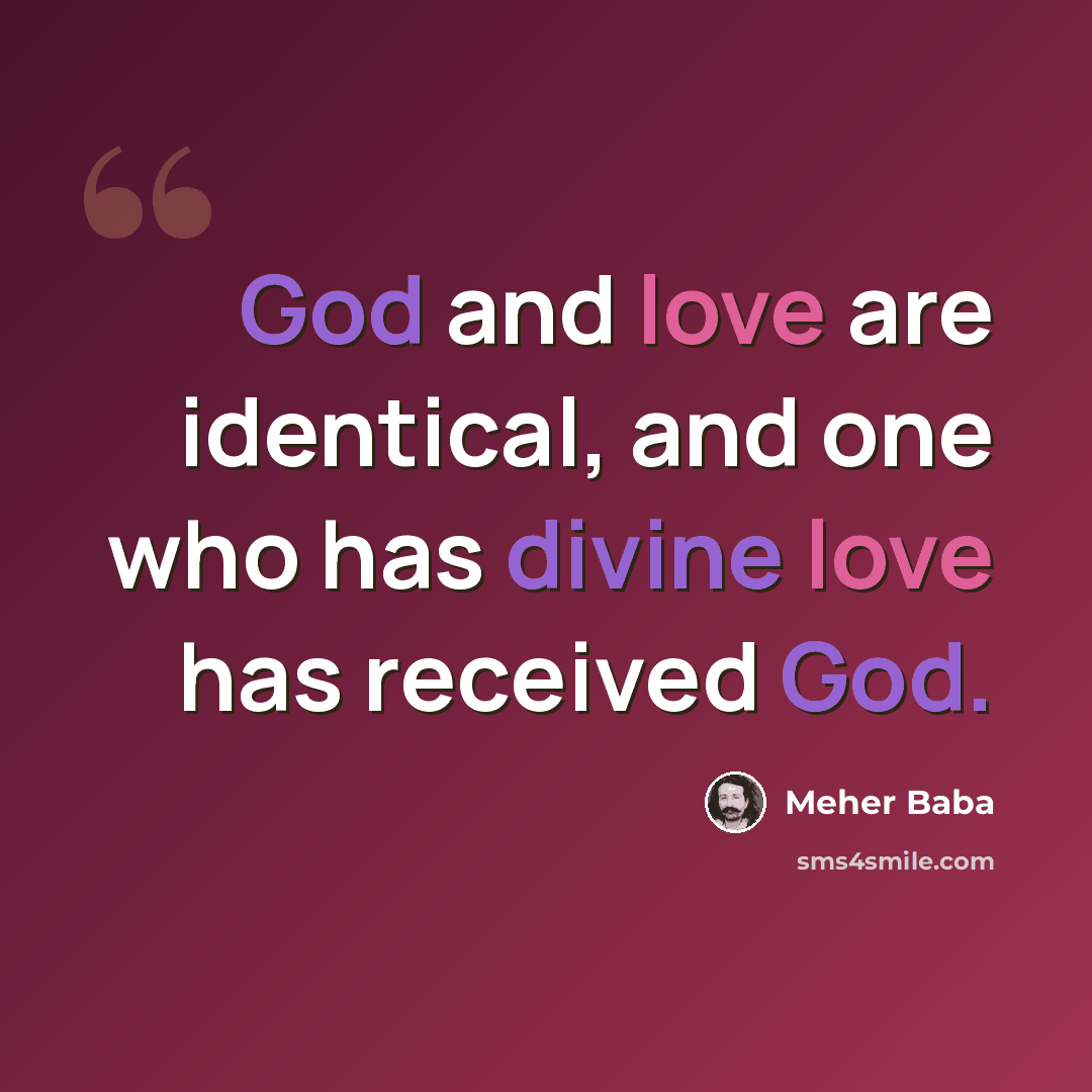 “God and love are identical, and one who has divine love has received God.” quote by Meher Baba