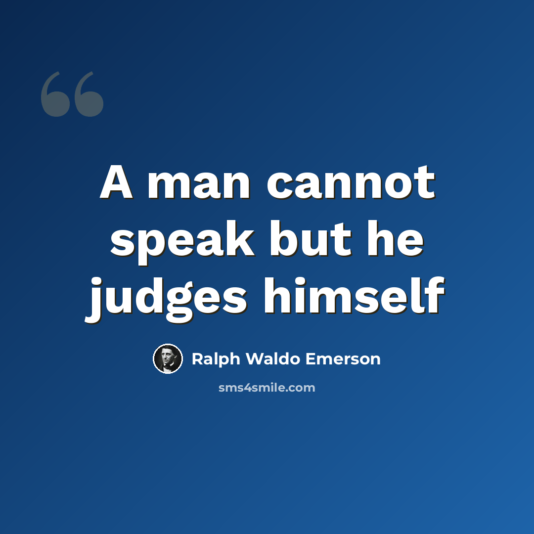 “A man cannot speak but he judges himself” quote by Ralph Waldo Emerson