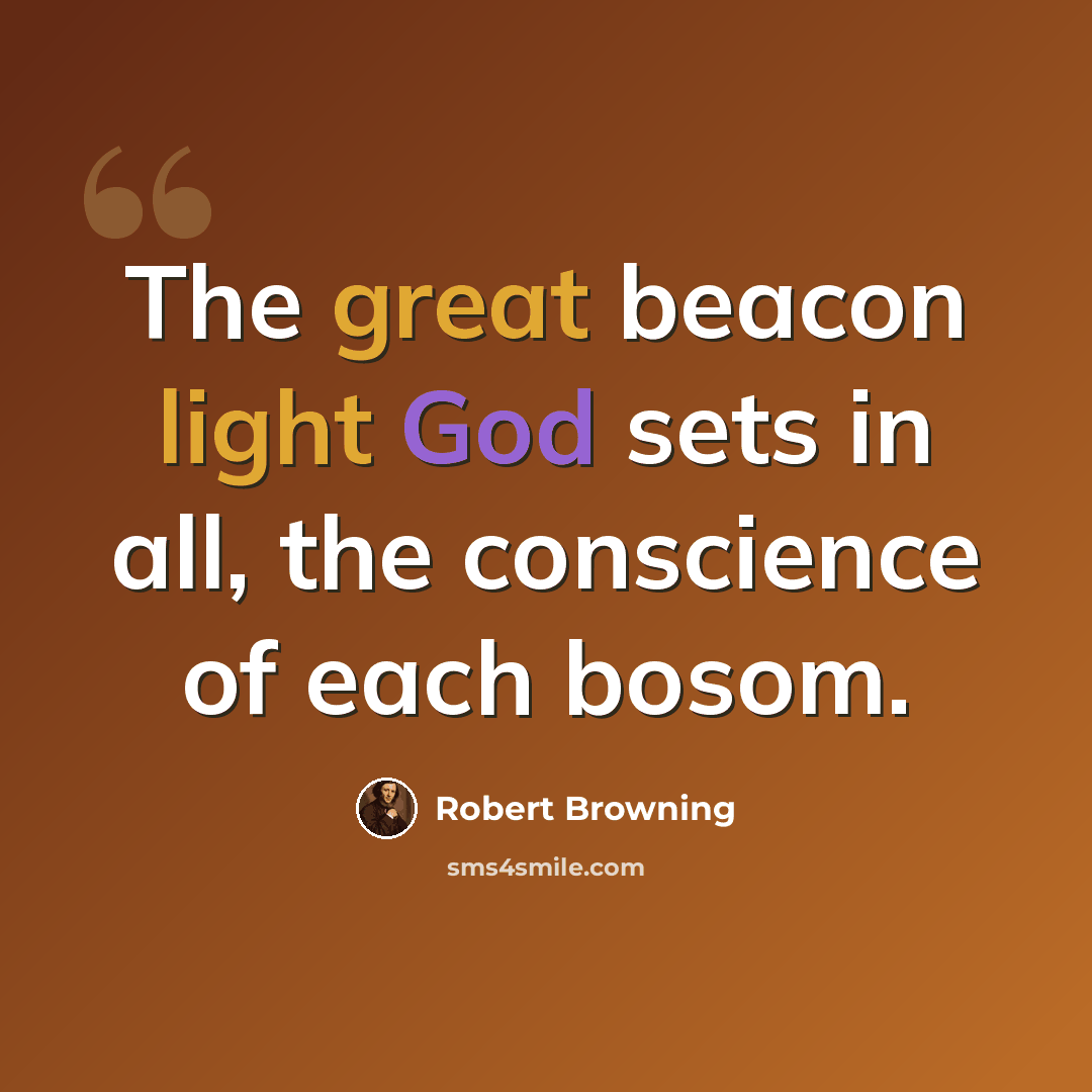 “The great beacon light God sets in all, the conscience of each bosom.” quote by Robert Browning