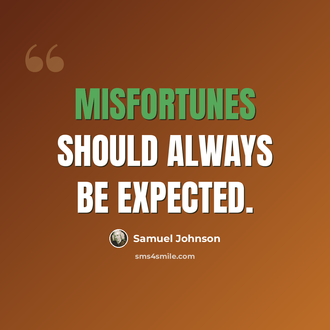“Misfortunes should always be expected.” quote by Samuel Johnson