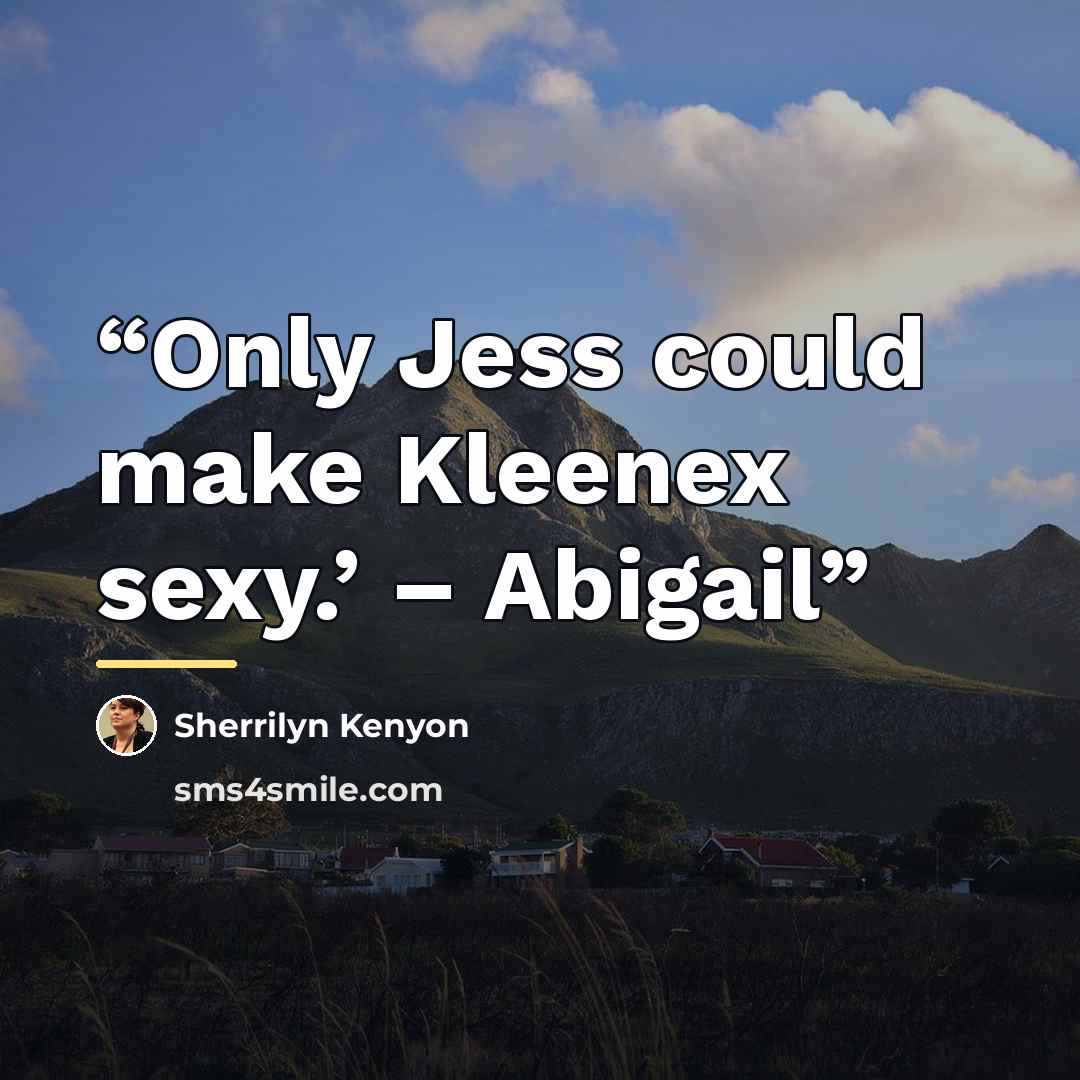 “Only Jess could make Kleenex sexy.’ – Abigail” quote by Sherrilyn Kenyon