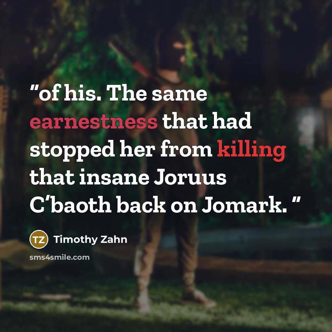 “of his. The same earnestness that had stopped her from killing that insane Joruus C’baoth back on Jomark.” quote by Timothy Zahn