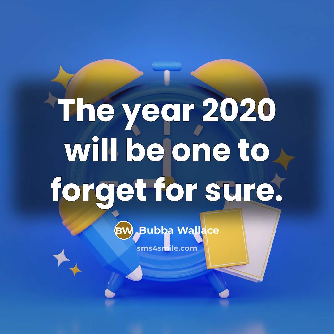 “The year 2020 will be one to forget for sure.” quote by Bubba Wallace