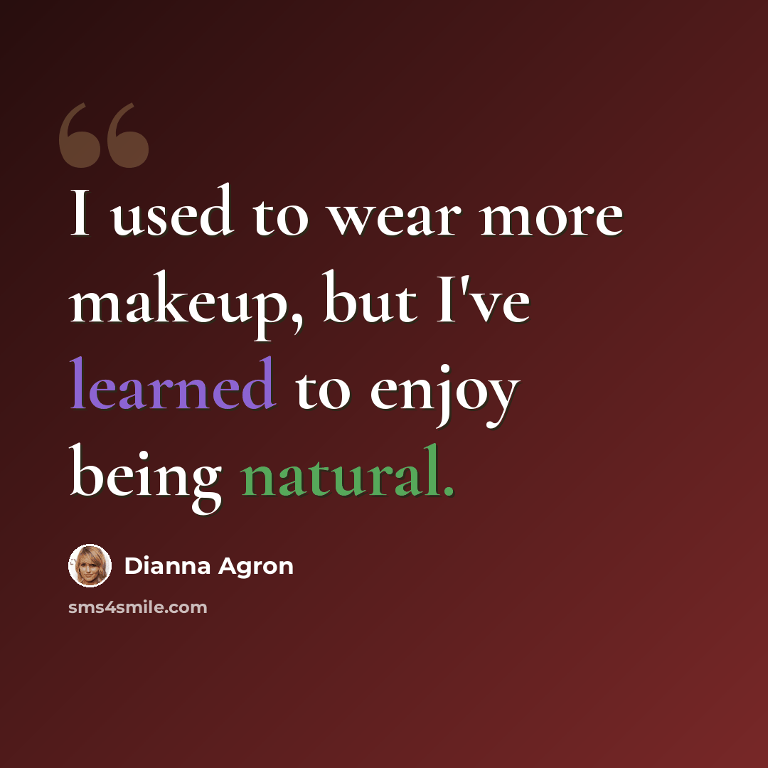 “I used to wear more makeup, but I've learned to enjoy being natural.” quote by Dianna Agron