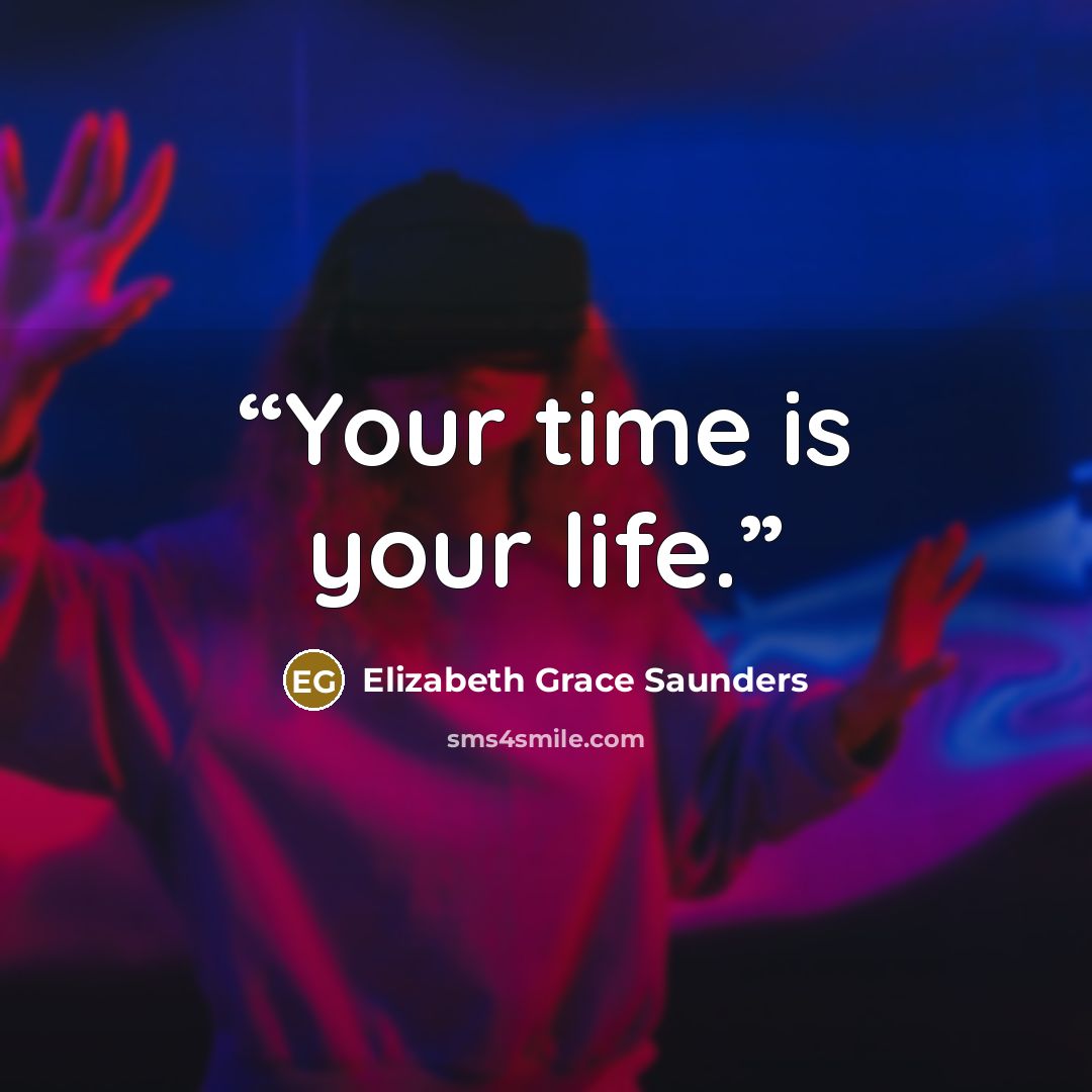 “Your time is your life.” quote by Elizabeth Grace Saunders