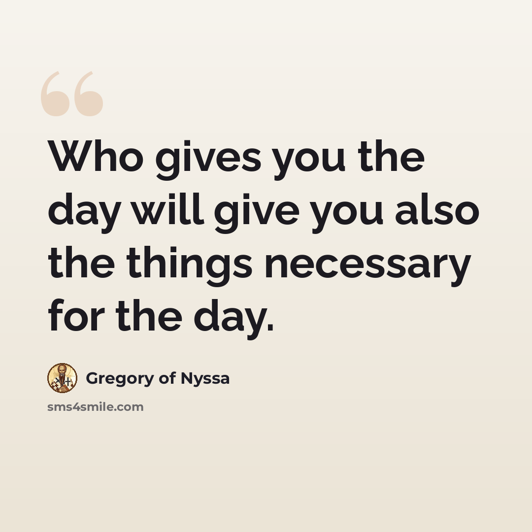 “Who gives you the day will give you also the things necessary for the day.” quote by Gregory of Nyssa