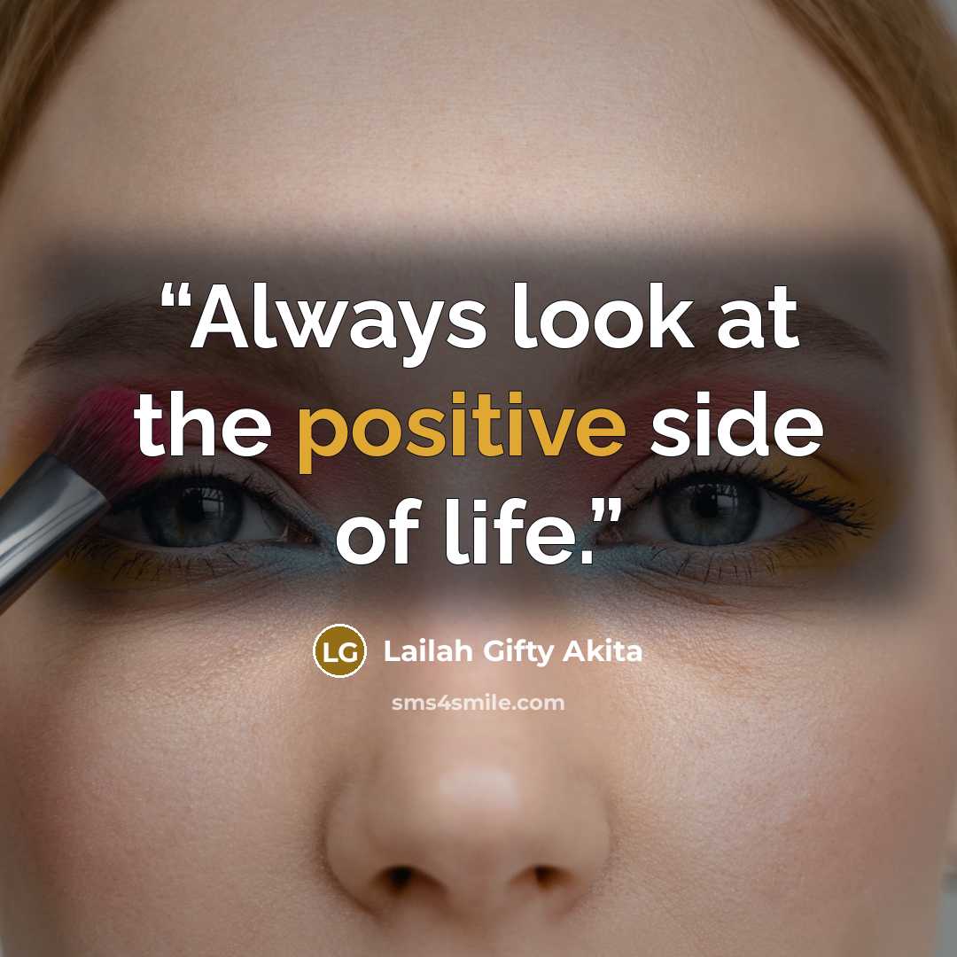 “Always look at the positive side of life.” quote by Lailah Gifty Akita