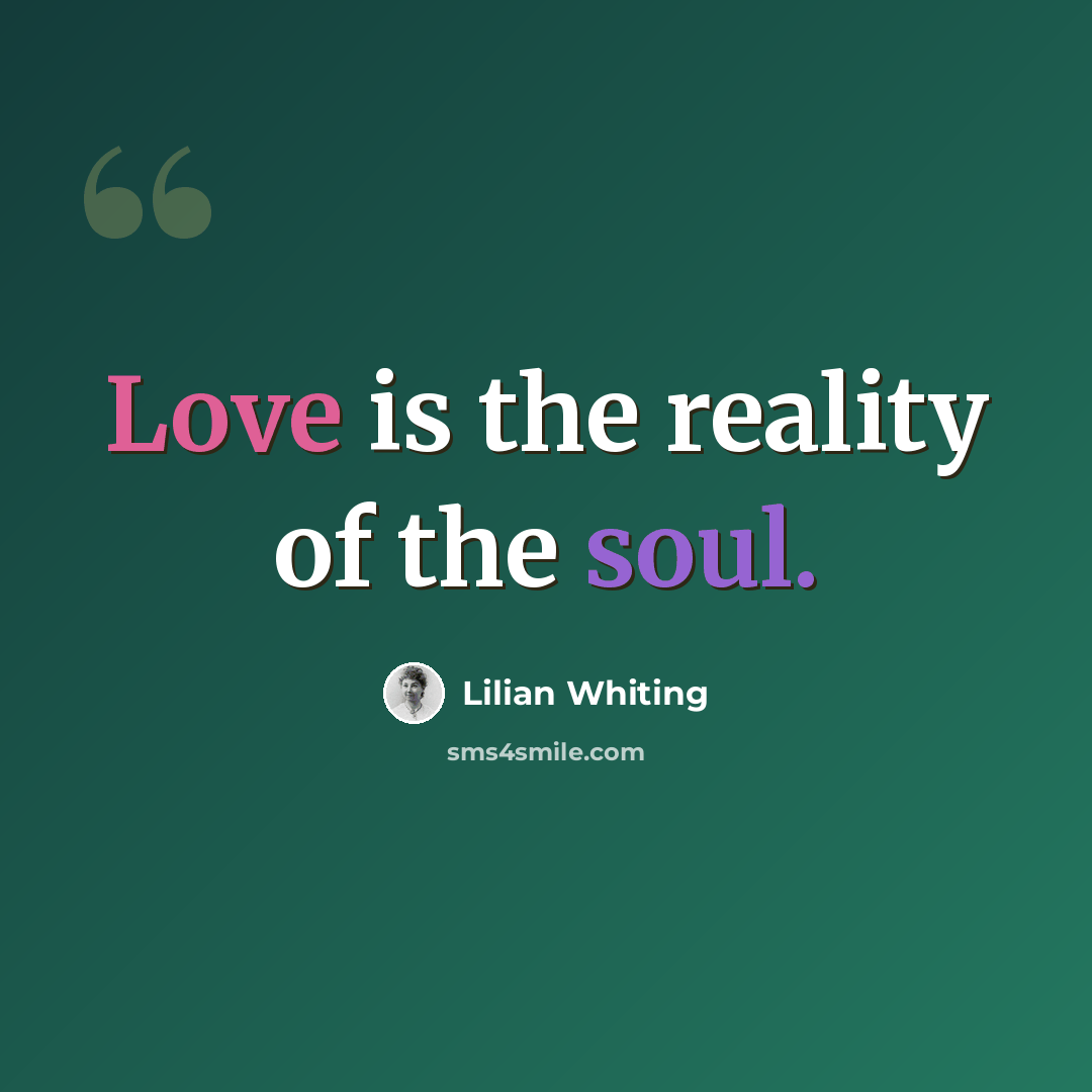 “Love is the reality of the soul.” quote by Lilian Whiting
