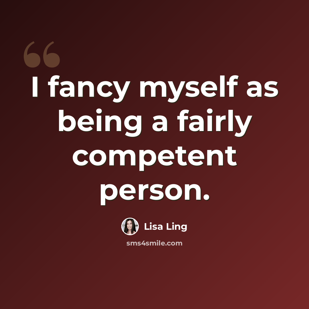 “I fancy myself as being a fairly competent person.” quote by Lisa Ling