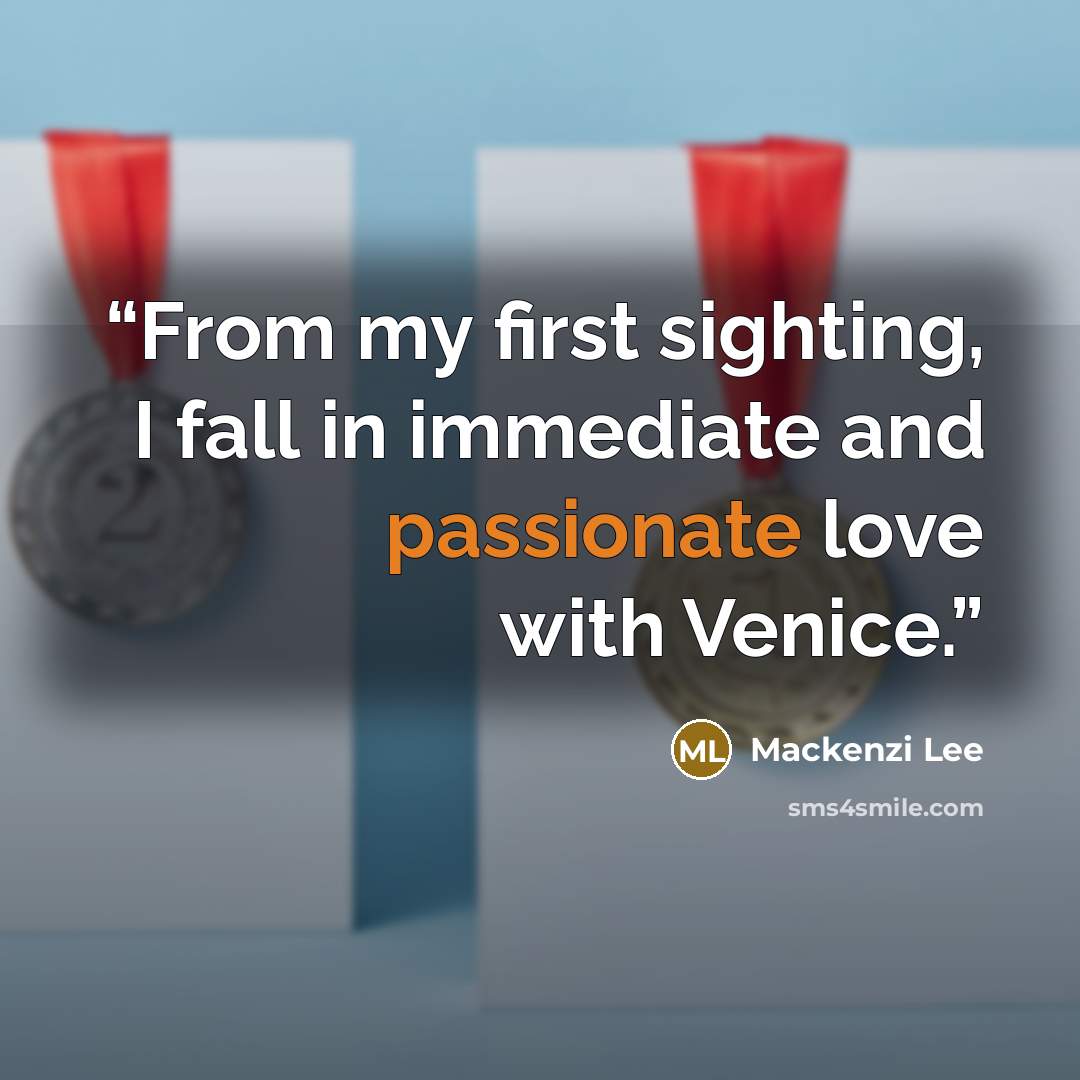 “From my first sighting, I fall in immediate and passionate love with Venice.” quote by Mackenzi Lee