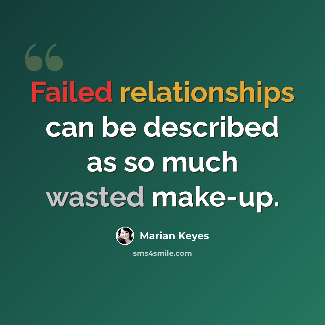 “Failed relationships can be described as so much wasted make-up.” quote by Marian Keyes