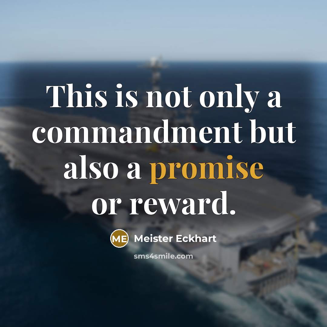 “This is not only a commandment but also a promise or reward.” quote by Meister Eckhart