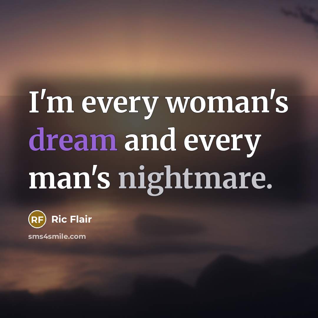 “I'm every woman's dream and every man's nightmare.” quote by Ric Flair