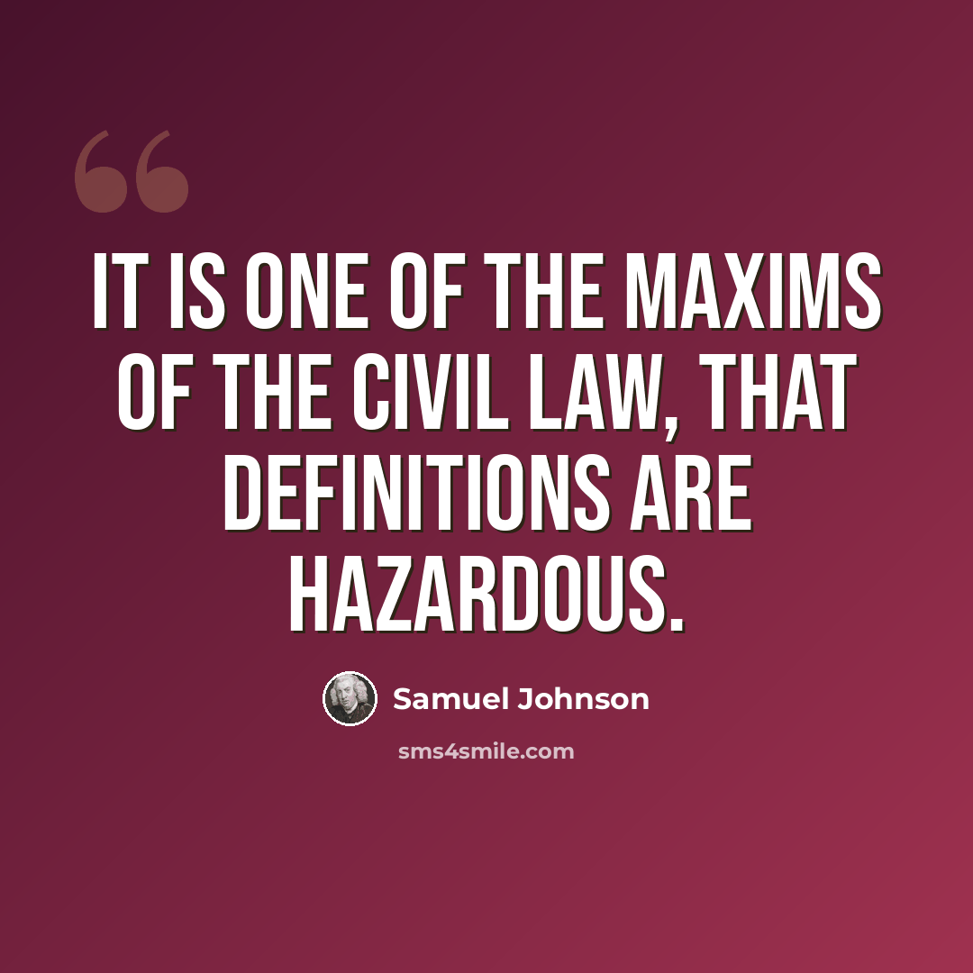 “It is one of the maxims of the civil law, that definitions are hazardous.” quote by Samuel Johnson