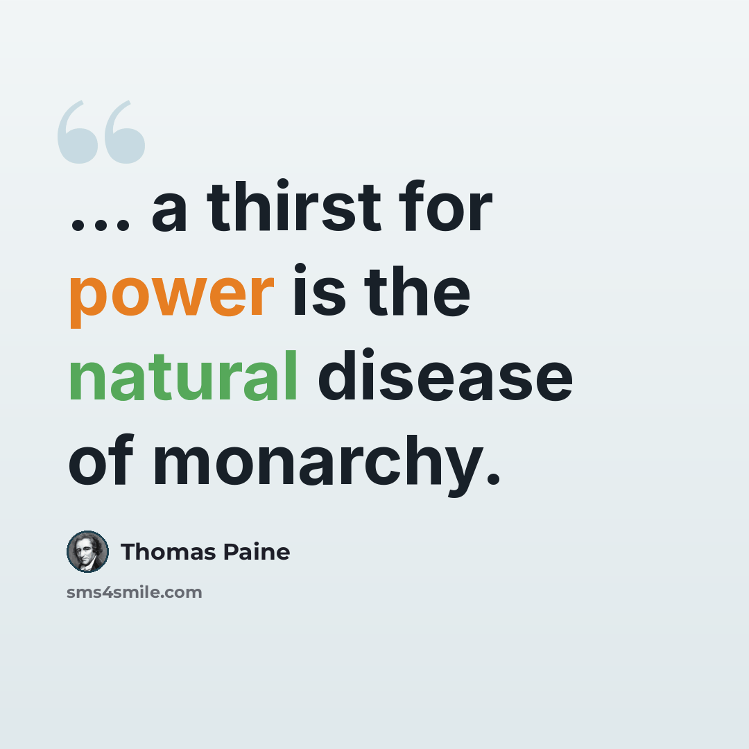 “... a thirst for power is the natural disease of monarchy.” quote by Thomas Paine