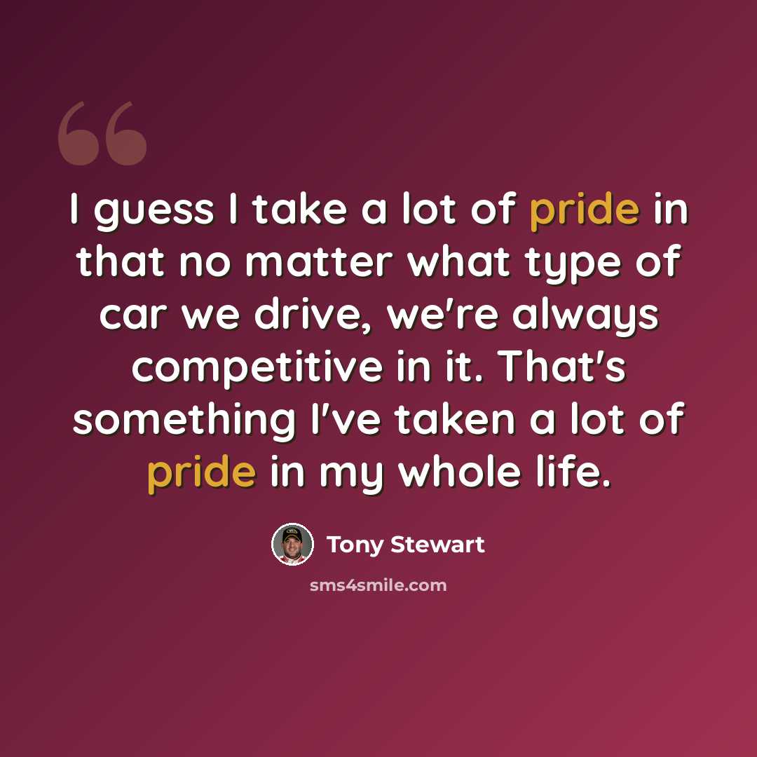 “I guess I take a lot of pride in that no matter what type of car we drive, we're always competitive in it. That's something I've taken a lot of pride in my whole life.” quote by Tony Stewart