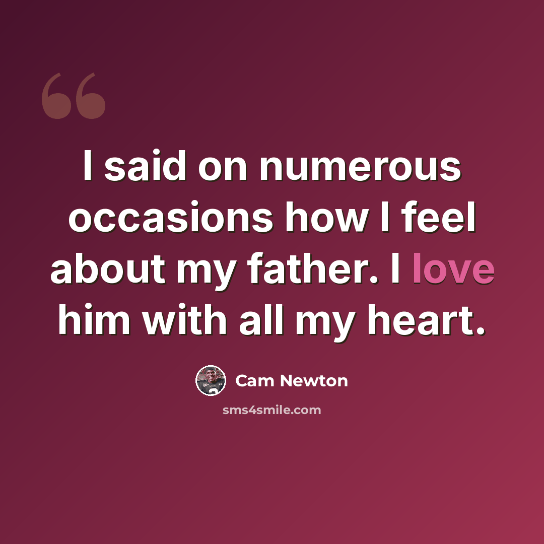 “I said on numerous occasions how I feel about my father. I love him with all my heart.” quote by Cam Newton