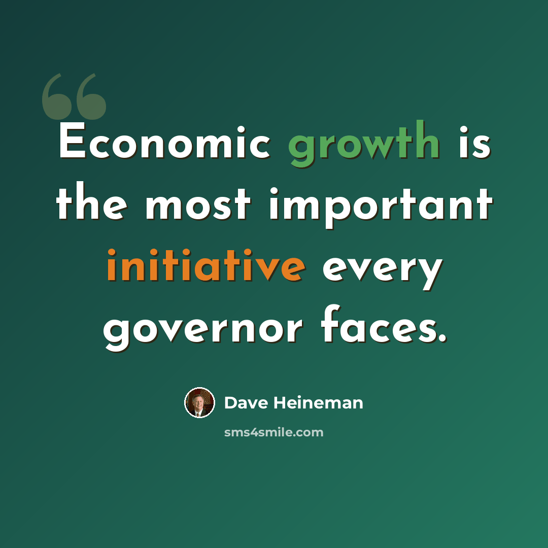 “Economic growth is the most important initiative every governor faces.” quote by Dave Heineman