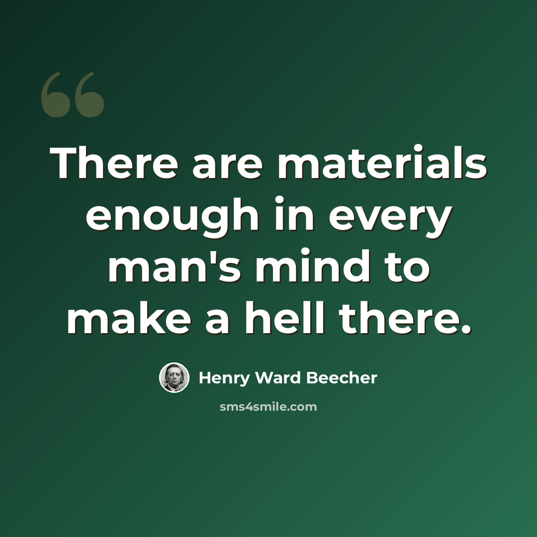 “There are materials enough in every man's mind to make a hell there.” quote by Henry Ward Beecher