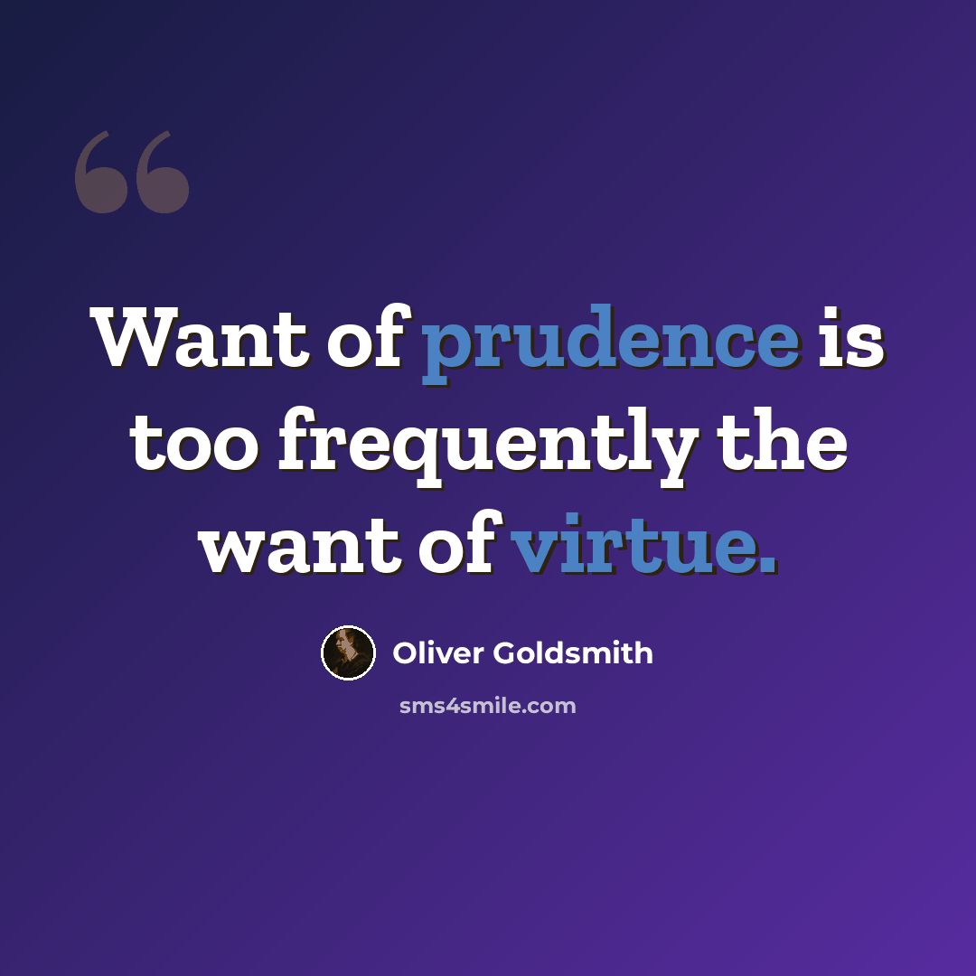 “Want of prudence is too frequently the want of virtue.” quote by Oliver Goldsmith
