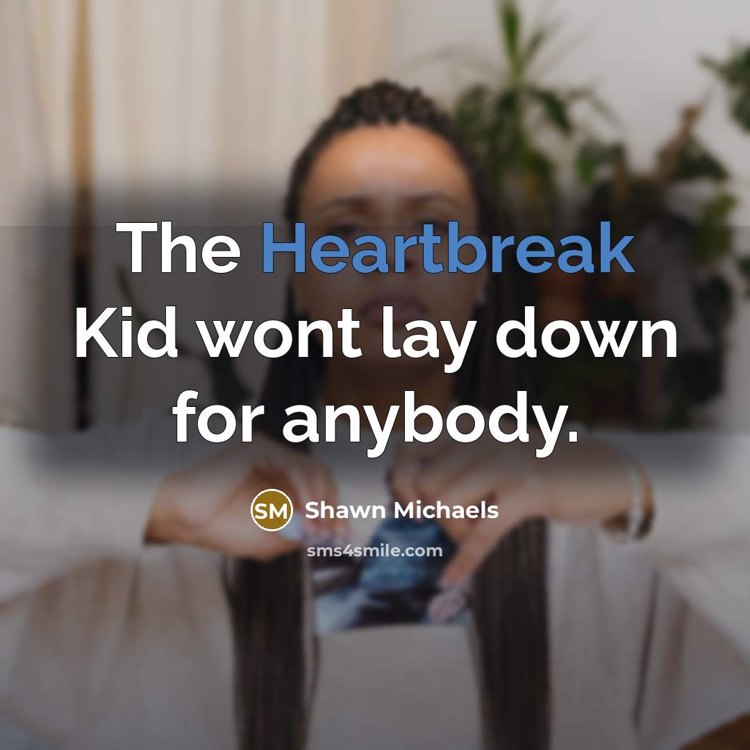 “The Heartbreak Kid wont lay down for anybody.” quote by Shawn Michaels
