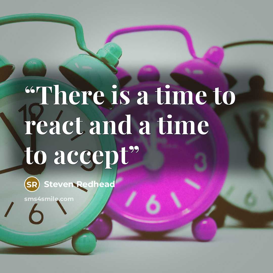 “There is a time to react and a time to accept” quote by steven redhead