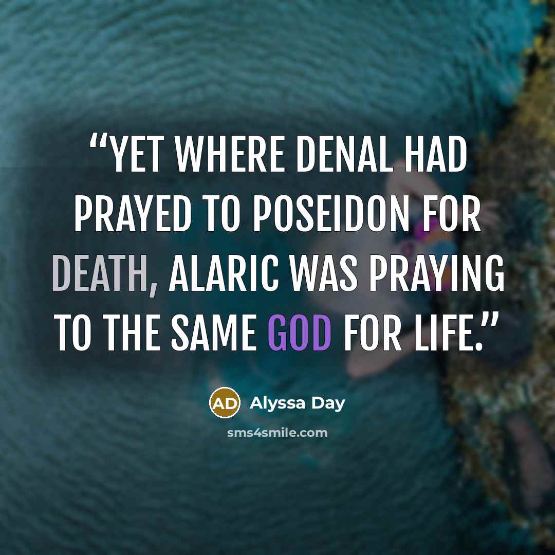“Yet where Denal had prayed to Poseidon for death, Alaric was praying to the same god for life.” quote by Alyssa Day