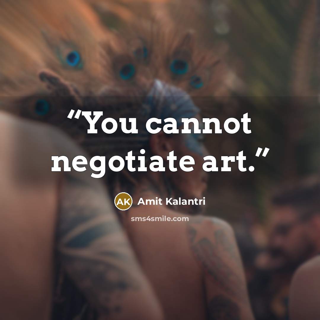 “You cannot negotiate art.” quote by Amit Kalantri