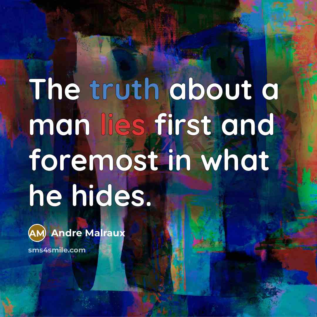 “The truth about a man lies first and foremost in what he hides.” quote by Andre Malraux