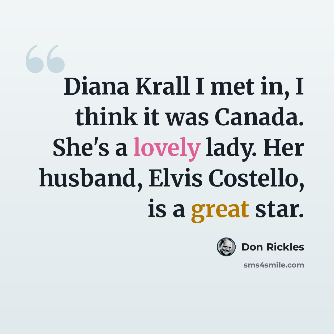 “Diana Krall I met in, I think it was Canada. She's a lovely lady. Her husband, Elvis Costello, is a great star.” quote by Don Rickles