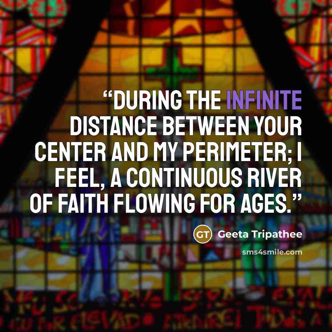 “During the infinite distance between your center and my perimeter; I feel, a continuous river of faith flowing for ages.” quote by Geeta Tripathee