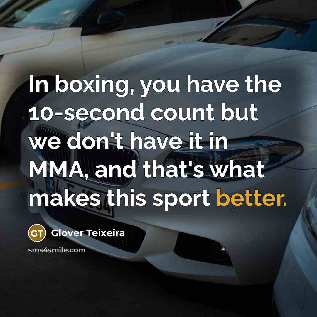 “In boxing, you have the 10-second count but we don't have it in MMA, and that's what makes this sport better.” quote by Glover Teixeira