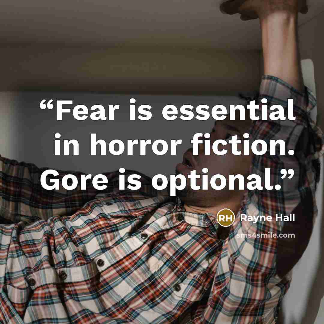 “Fear is essential in horror fiction. Gore is optional.” quote by Rayne Hall