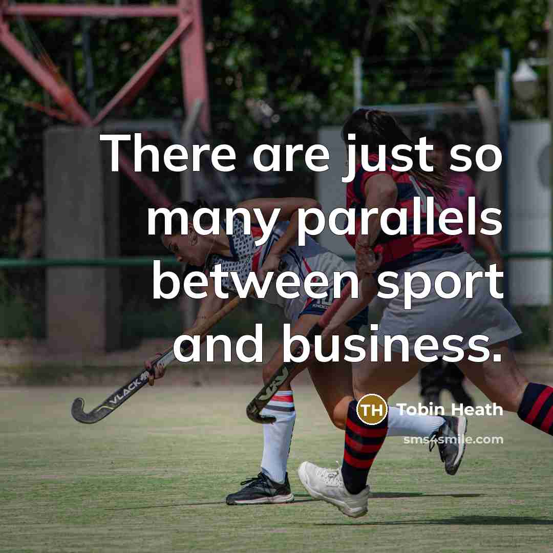 “There are just so many parallels between sport and business.” quote by Tobin Heath