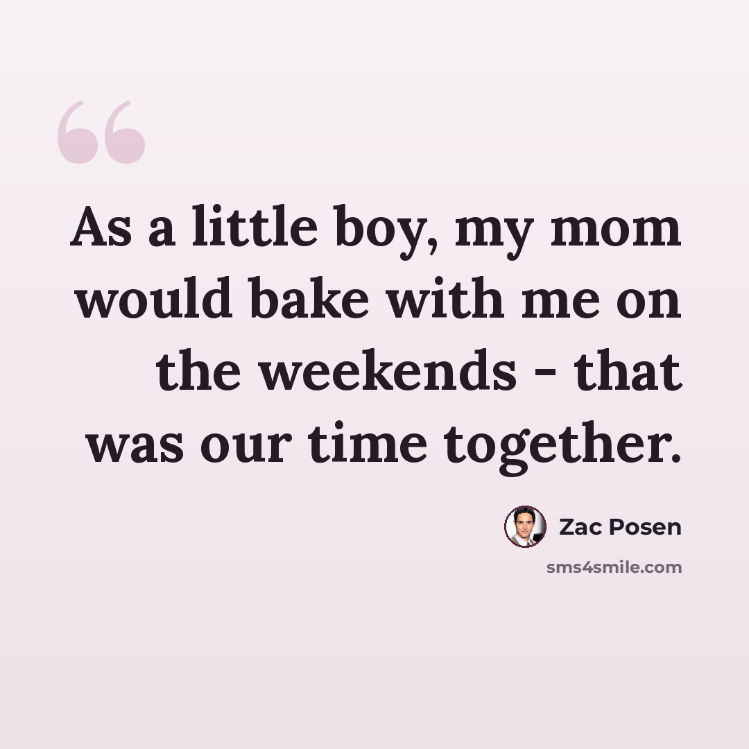 “As a little boy, my mom would bake with me on the weekends - that was our time together.” quote by Zac Posen