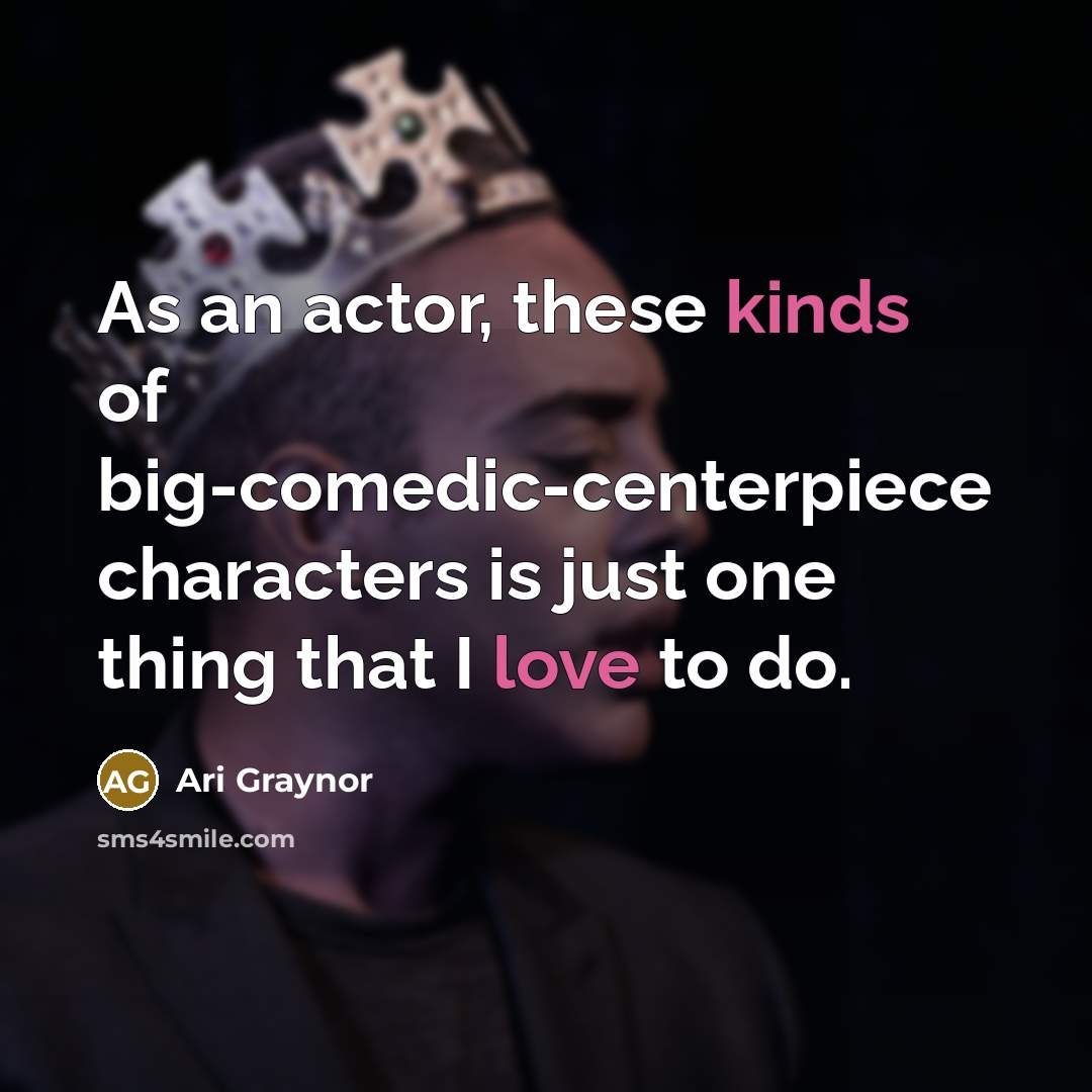 “As an actor, these kinds of big-comedic-centerpiece characters is just one thing that I love to do.” quote by Ari Graynor