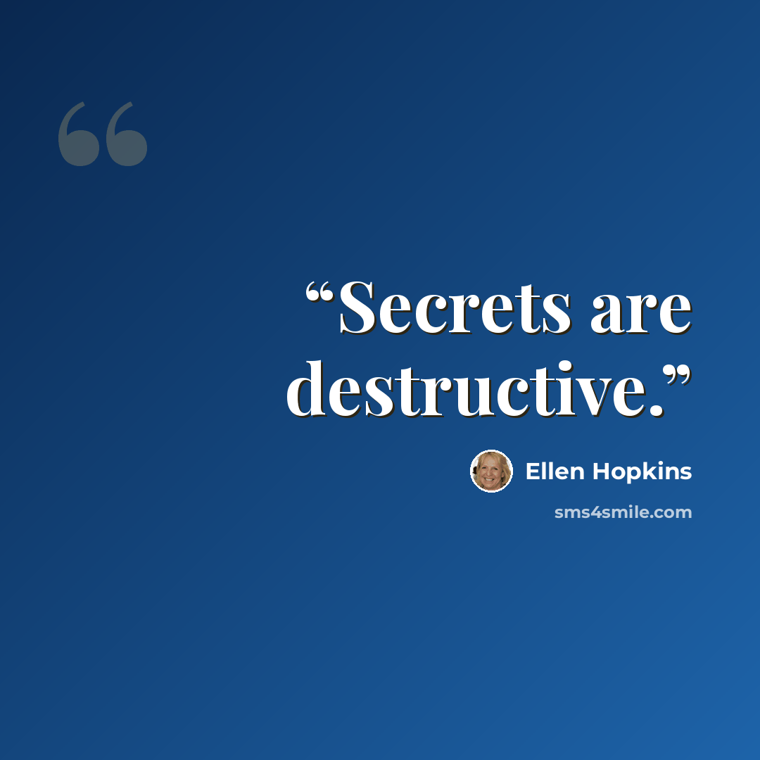 “Secrets are destructive.” quote by Ellen Hopkins