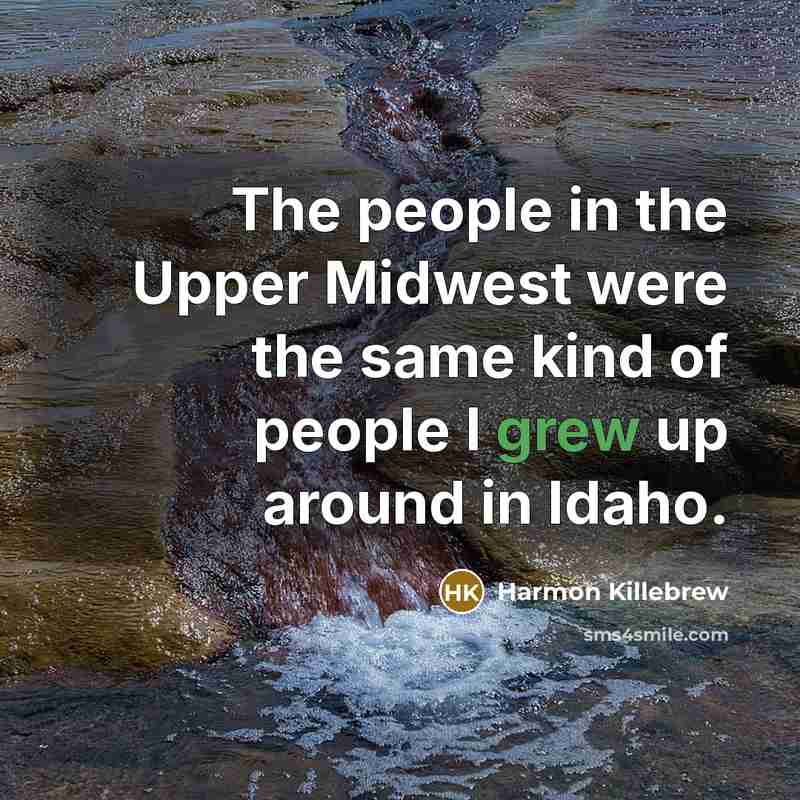 “The people in the Upper Midwest were the same kind of people I grew up around in Idaho.” quote by Harmon Killebrew