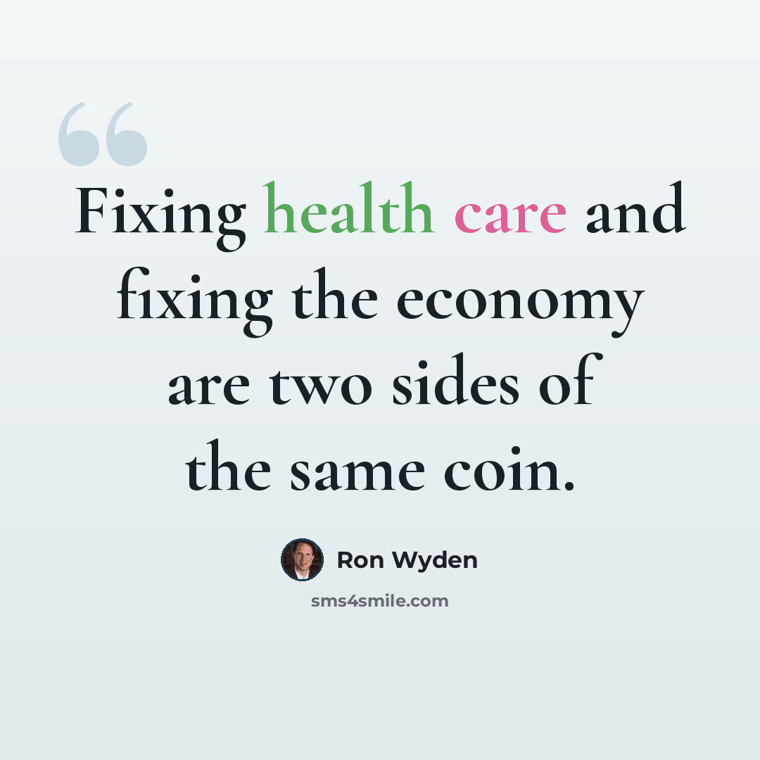“Fixing health care and fixing the economy are two sides of the same coin.” quote by Ron Wyden