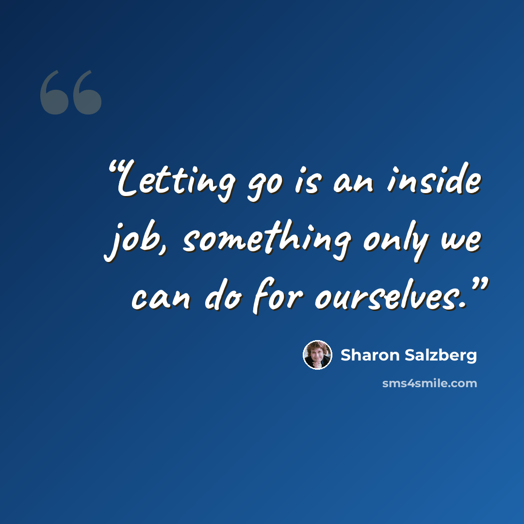 “Letting go is an inside job, something only we can do for ourselves.” quote by Sharon Salzberg