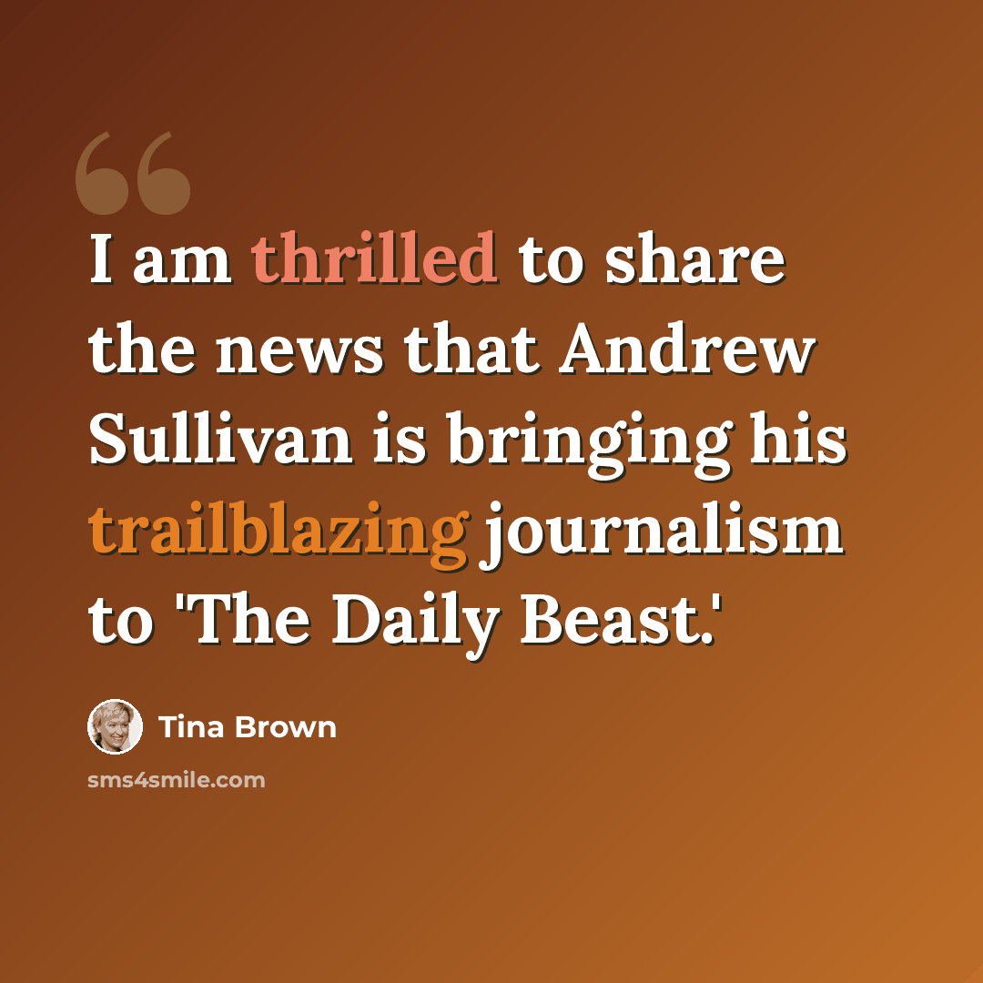 “I am thrilled to share the news that Andrew Sullivan is bringing his trailblazing journalism to 'The Daily Beast.'” quote by Tina Brown