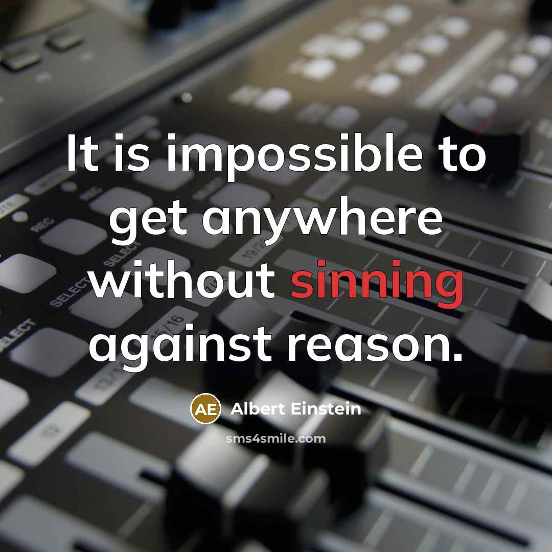 “It is impossible to get anywhere without sinning against reason.” quote by Albert Einstein