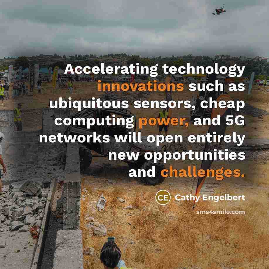 “Accelerating technology innovations such as ubiquitous sensors, cheap computing power, and 5G networks will open entirely new opportunities and challenges.” quote by Cathy Engelbert