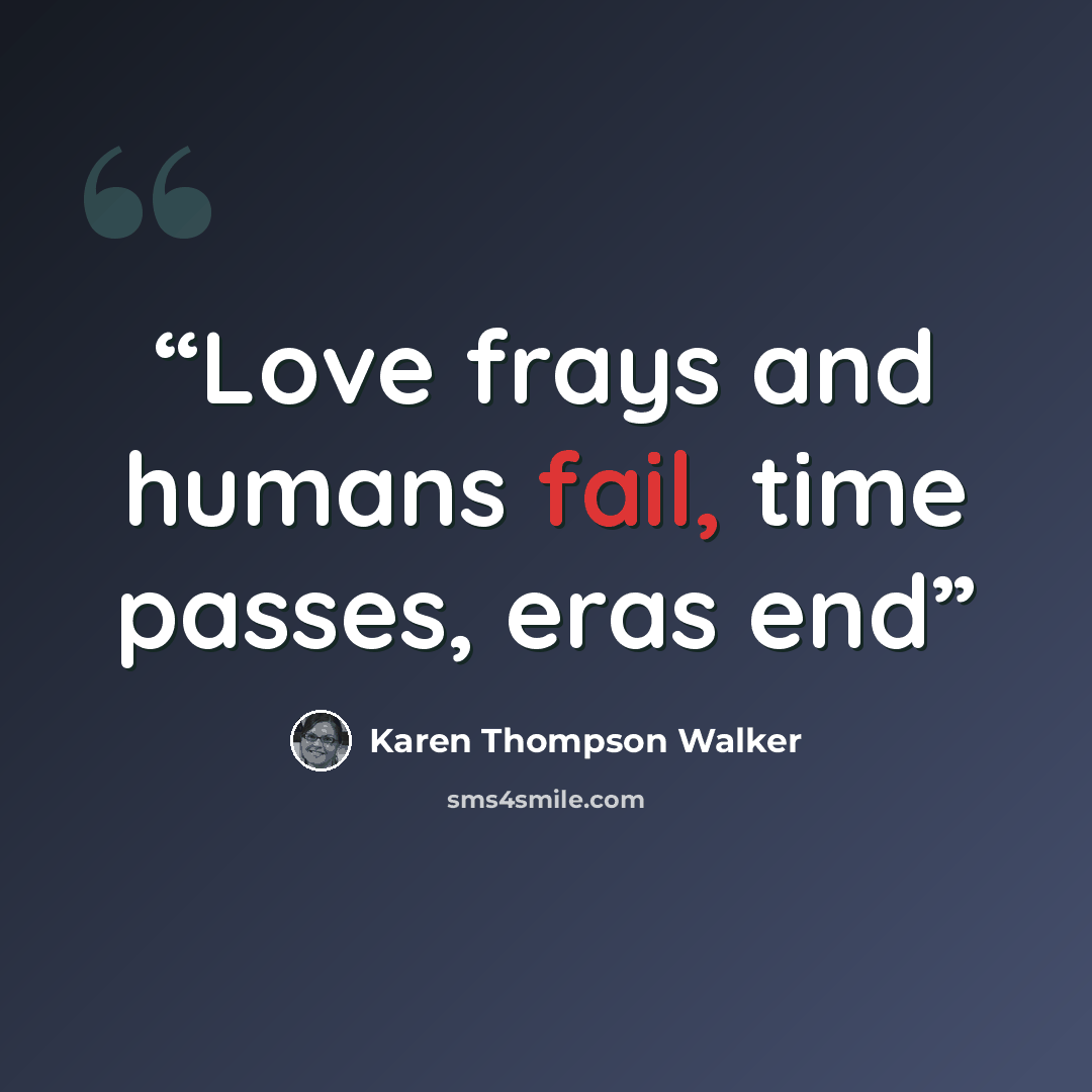 “Love frays and humans fail, time passes, eras end” quote by Karen Thompson Walker